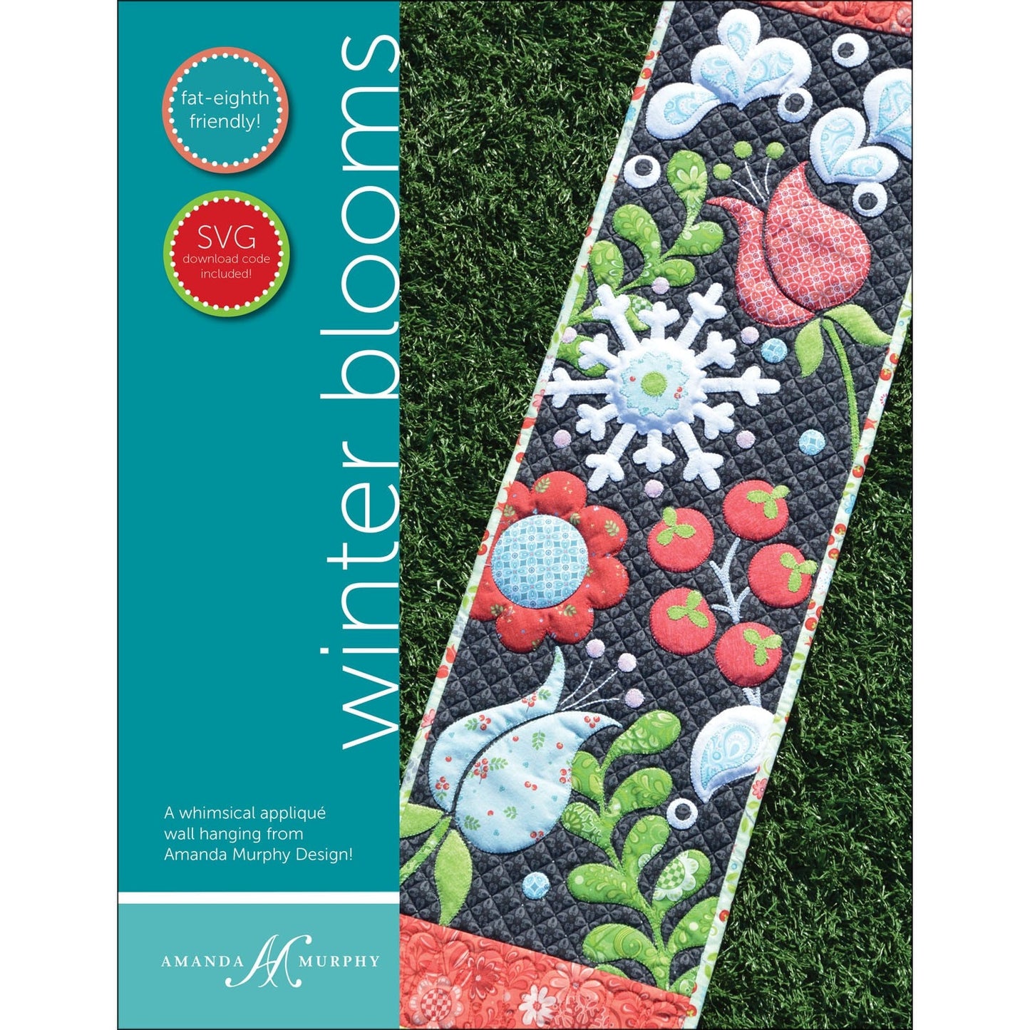 Winter Blooms by Amanda Murphy - Applique Wall Hangng Pattern - Whimsical Flowers and Snowflakes - 10.5" x 36.5"
